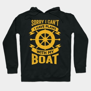 Sorry I Can't I Have Plans With My Boat Hoodie